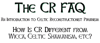 How is CR Different from Wicca, Celtic Shamanism, etc?
