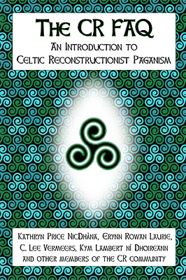 The CR FAQ - An Introduction to Celtic Reconstructionist Paganism. Now in print from River House Publishing.